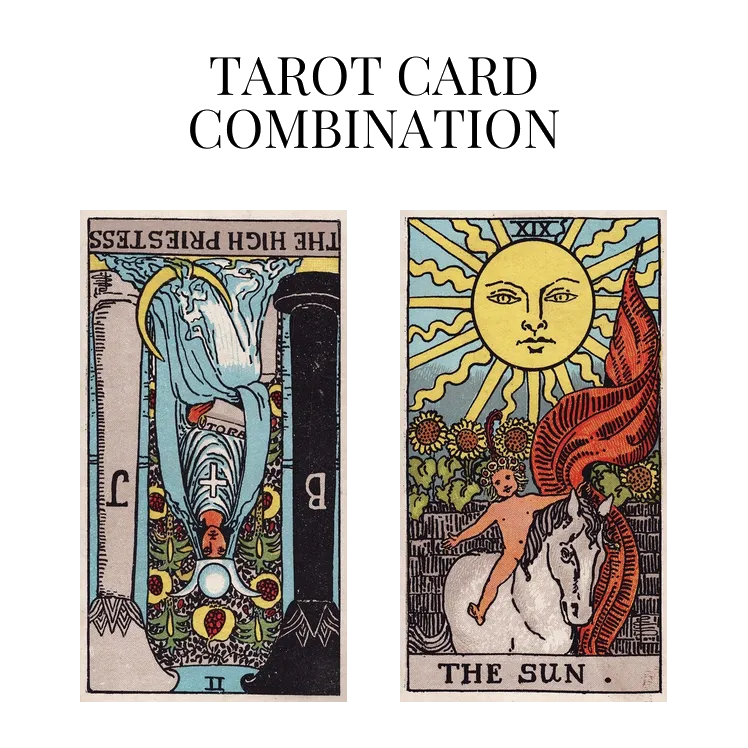 the high priestess reversed and the sun tarot cards combination meaning
