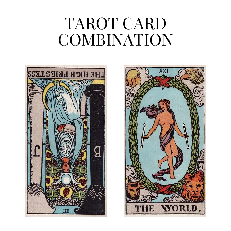 the high priestess reversed and the world tarot cards combination meaning