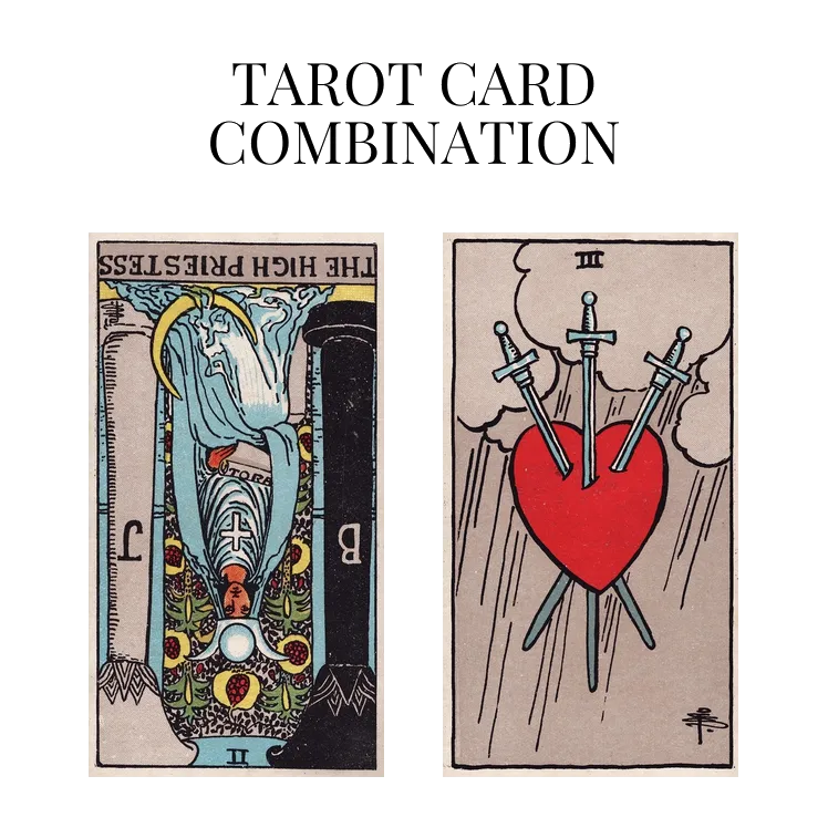 the high priestess reversed and three of swords tarot cards combination meaning