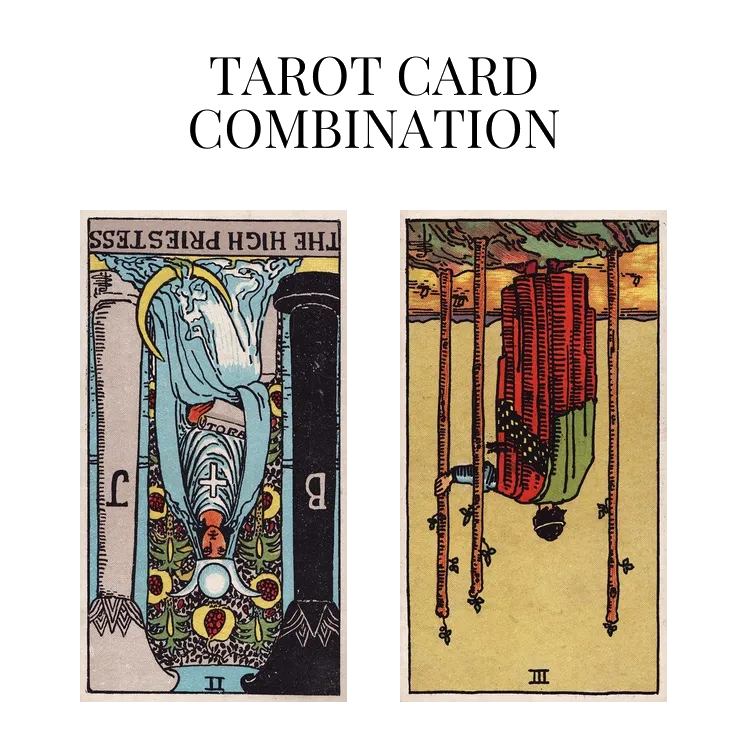 the high priestess reversed and three of wands reversed tarot cards combination meaning