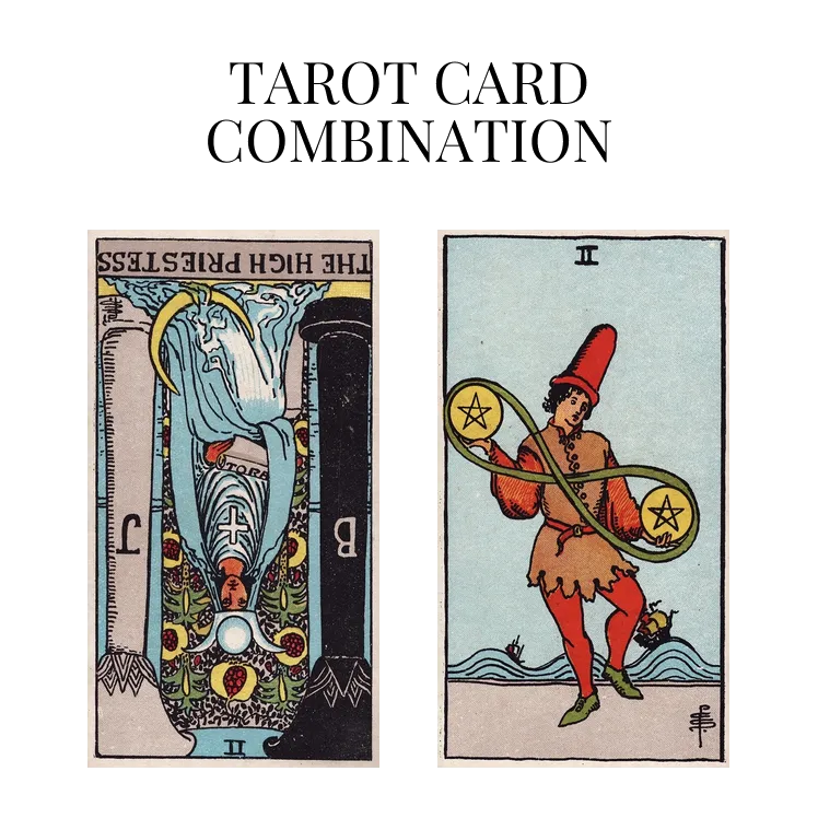 the high priestess reversed and two of pentacles tarot cards combination meaning