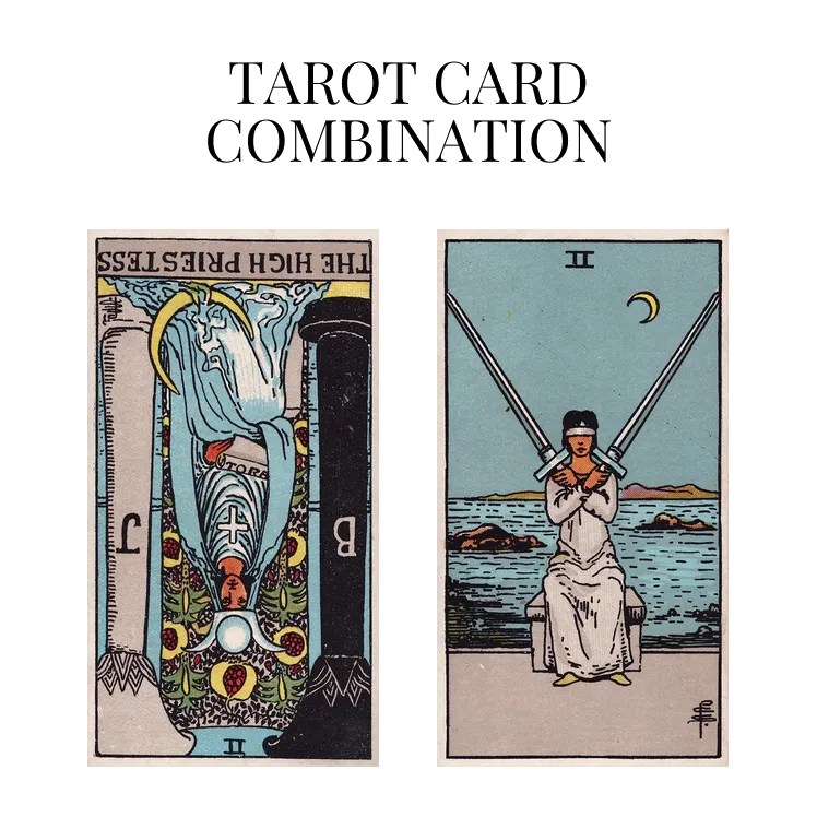 the high priestess reversed and two of swords tarot cards combination meaning