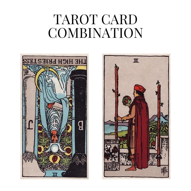 the high priestess reversed and two of wands tarot cards combination meaning