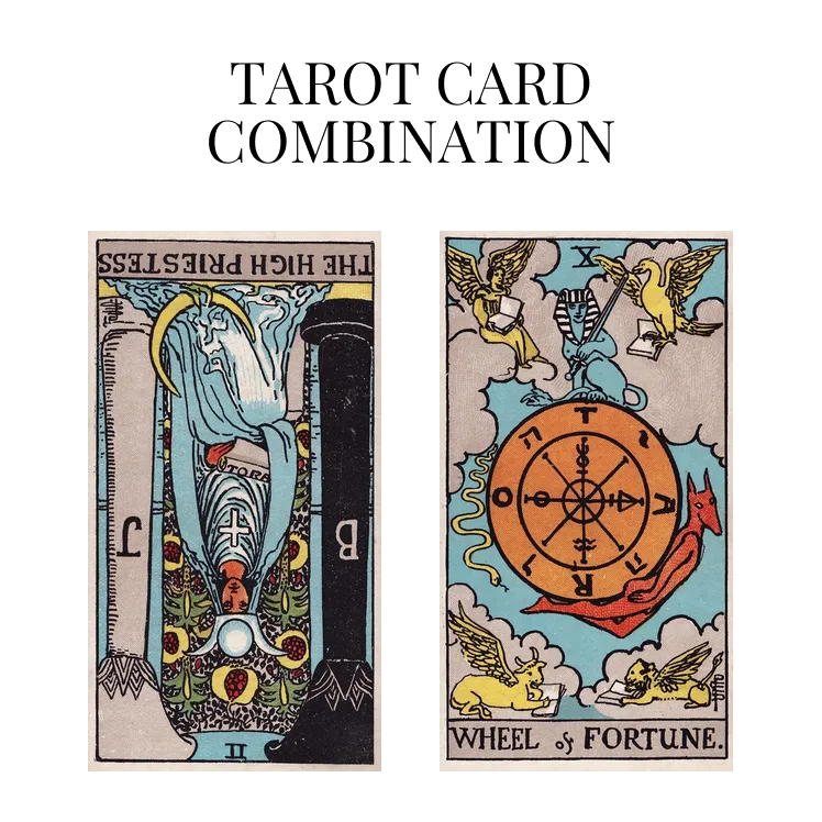 the high priestess reversed and wheel of fortune tarot cards combination meaning
