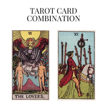 the lovers and six of wands tarot cards combination meaning