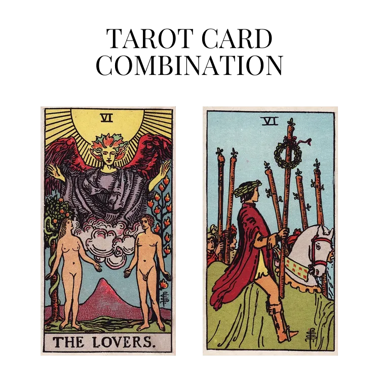 the lovers and six of wands tarot cards combination meaning