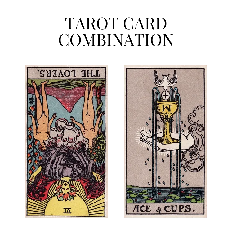 the lovers reversed and ace of cups tarot cards combination meaning