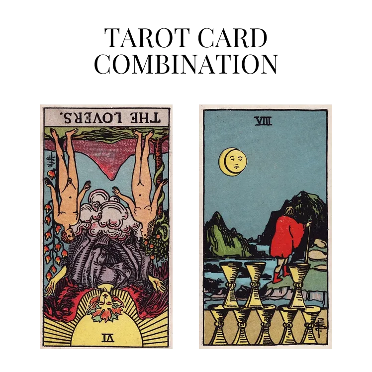 the lovers reversed and eight of cups tarot cards combination meaning