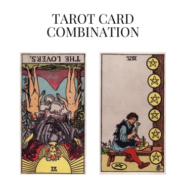 the lovers reversed and eight of pentacles tarot cards combination meaning
