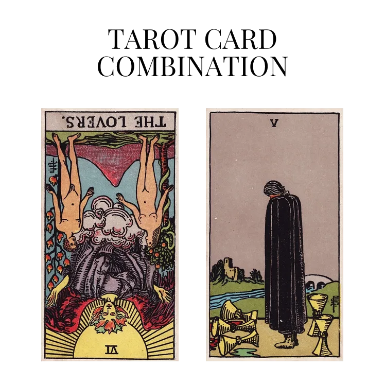 the lovers reversed and five of cups tarot cards combination meaning