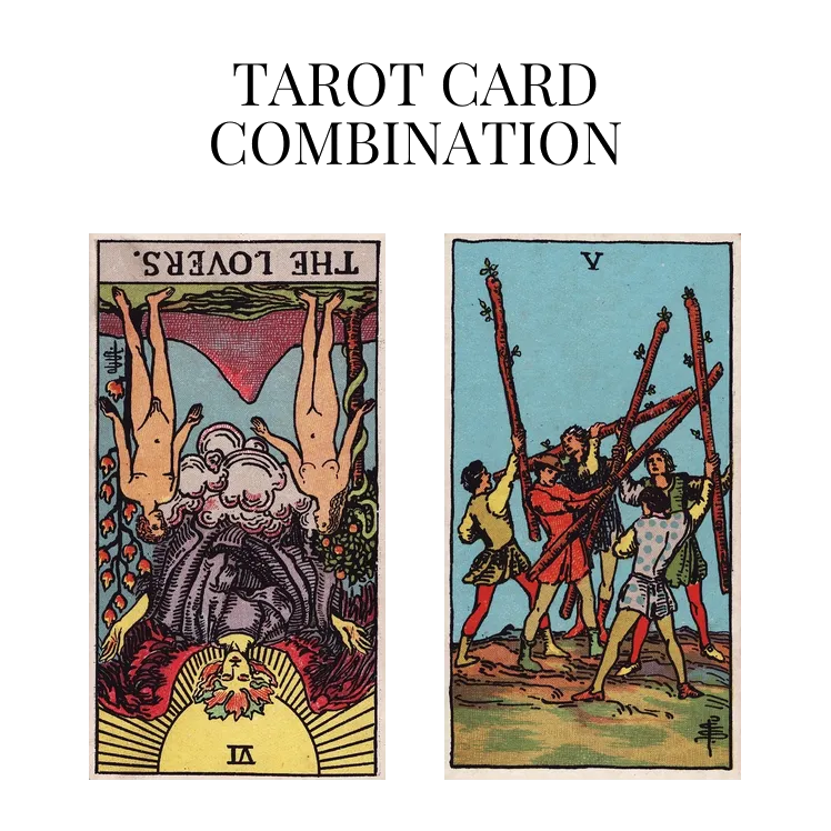 the lovers reversed and five of wands tarot cards combination meaning