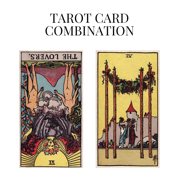 the lovers reversed and four of wands tarot cards combination meaning