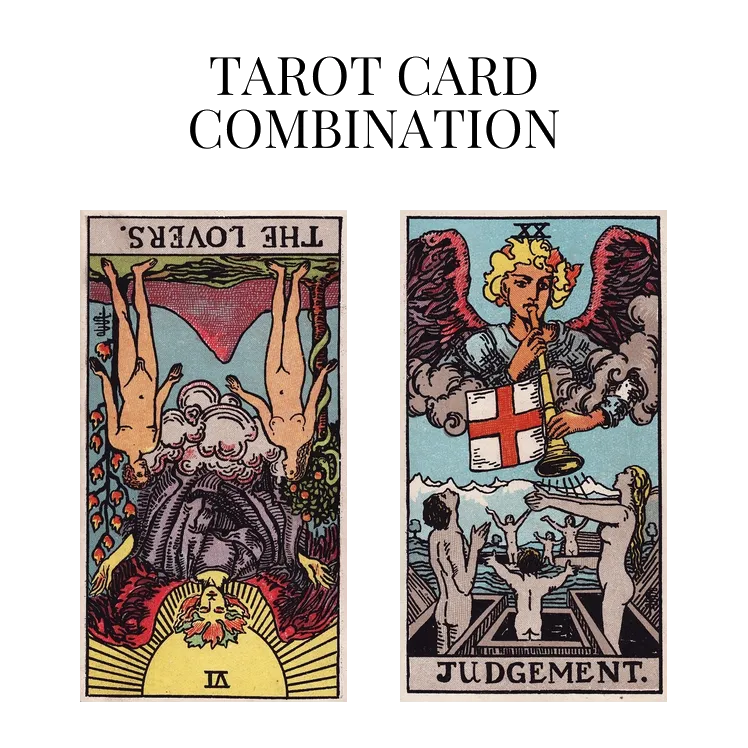 the lovers reversed and judgement tarot cards combination meaning