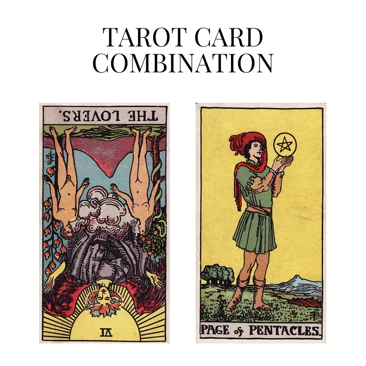 the lovers reversed and page of pentacles tarot cards combination meaning
