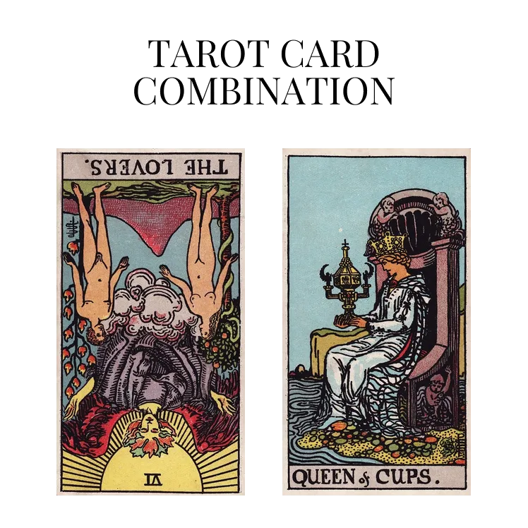 the lovers reversed and queen of cups tarot cards combination meaning