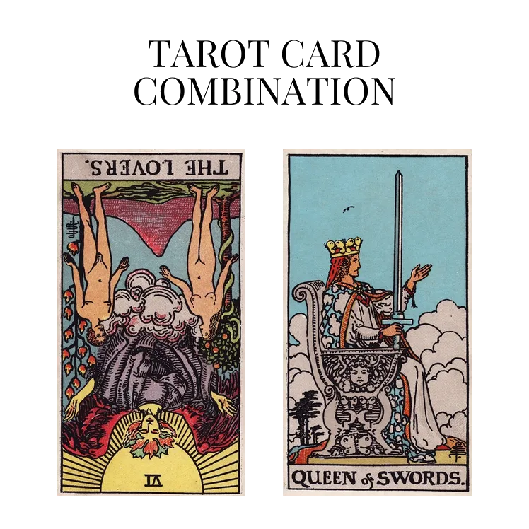 the lovers reversed and queen of swords tarot cards combination meaning