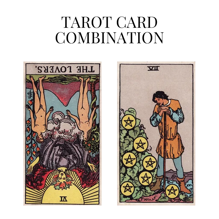 the lovers reversed and seven of pentacles tarot cards combination meaning