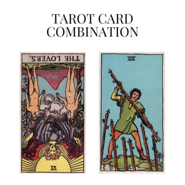 the lovers reversed and seven of wands tarot cards combination meaning