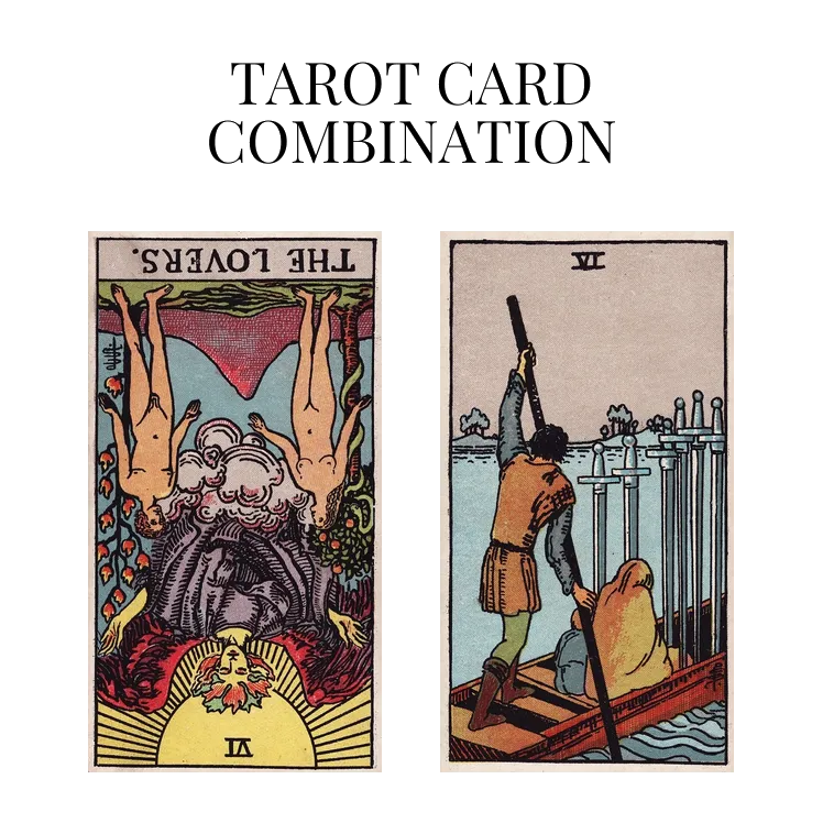 the lovers reversed and six of swords tarot cards combination meaning