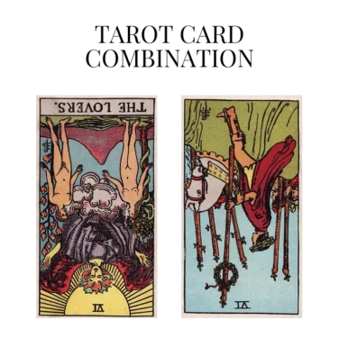 the lovers reversed and six of wands reversed tarot cards combination meaning