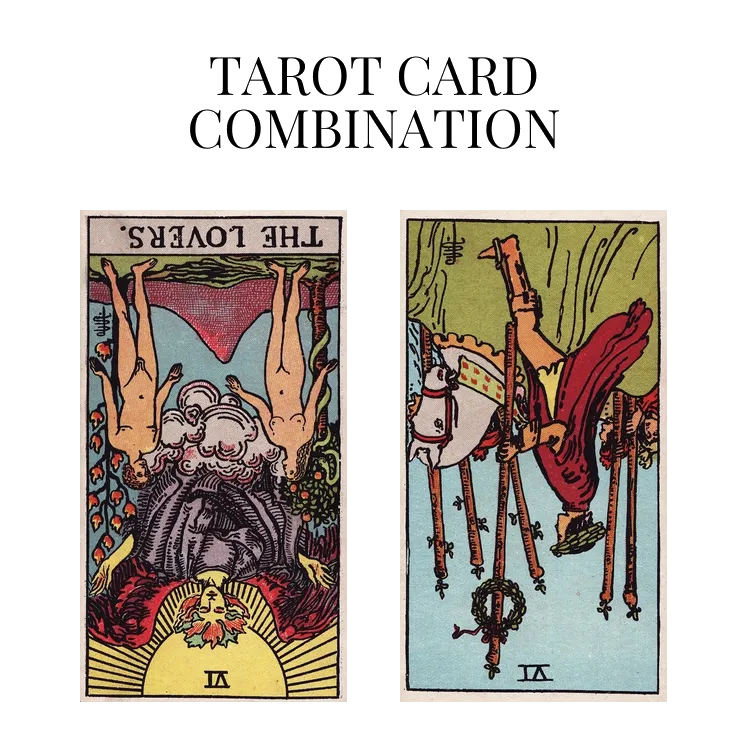 the lovers reversed and six of wands reversed tarot cards combination meaning