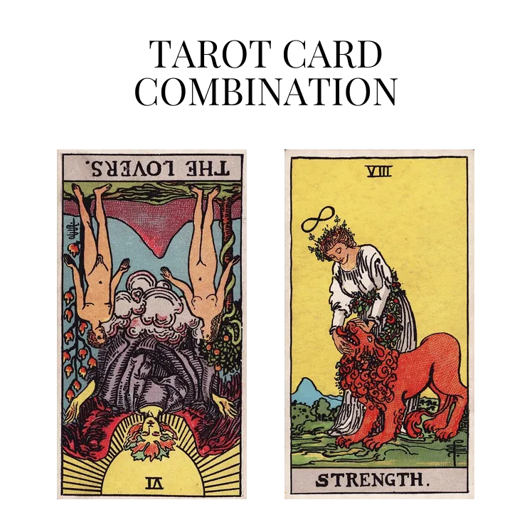 the lovers reversed and strength tarot cards combination meaning
