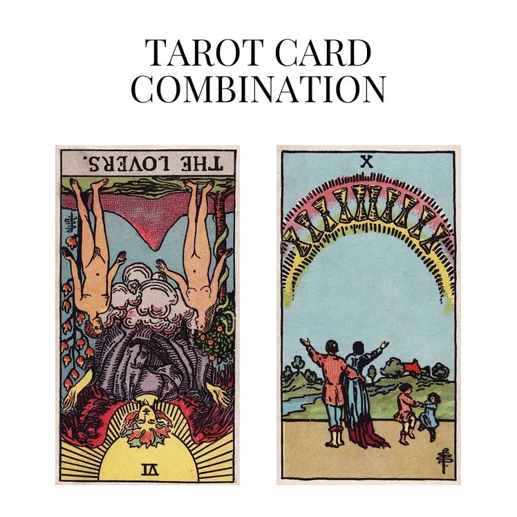 the lovers reversed and ten of cups tarot cards combination meaning