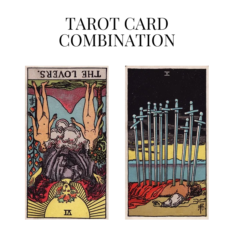 the lovers reversed and ten of swords tarot cards combination meaning