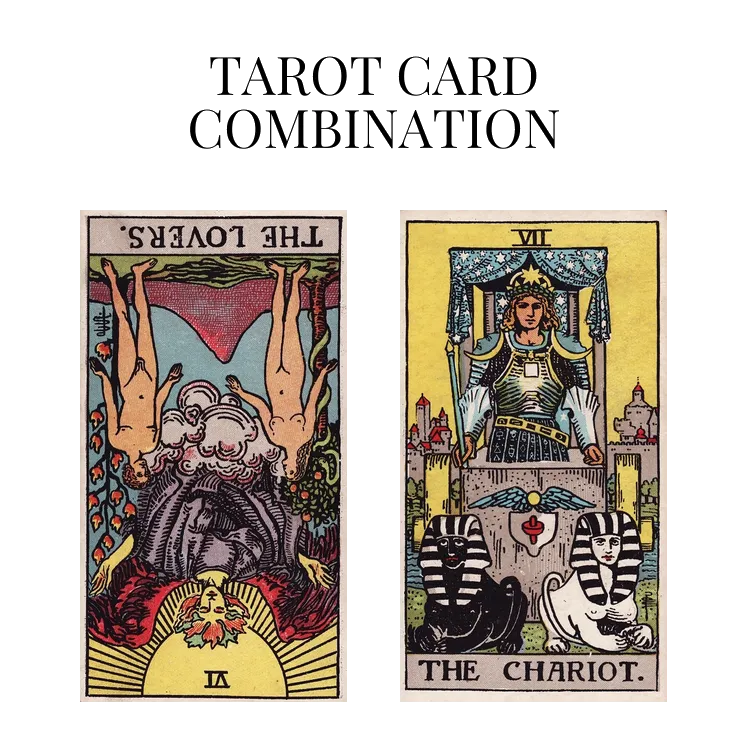 the lovers reversed and the chariot tarot cards combination meaning