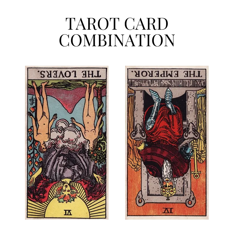 the lovers reversed and the emperor reversed tarot cards combination meaning