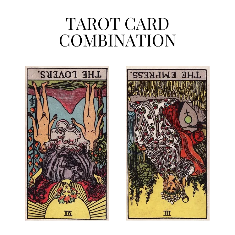 the lovers reversed and the empress reversed tarot cards combination meaning