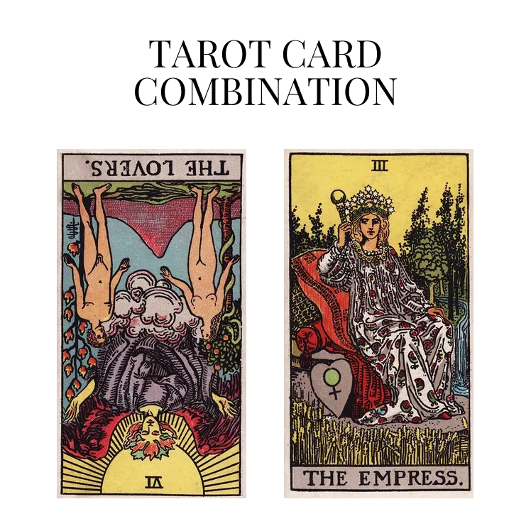 the lovers reversed and the empress tarot cards combination meaning