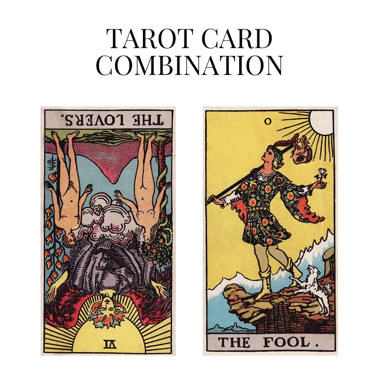 the lovers reversed and the fool tarot cards combination meaning