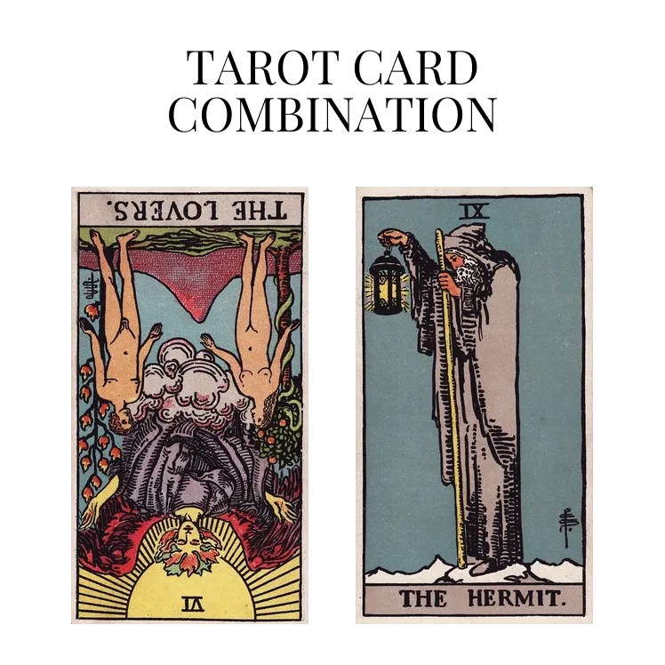 the lovers reversed and the hermit tarot cards combination meaning