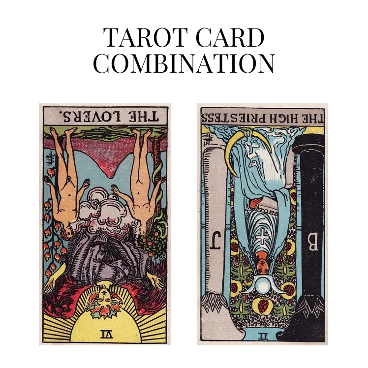 the lovers reversed and the high priestess reversed tarot cards combination meaning