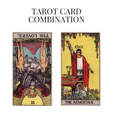 the lovers reversed and the magician tarot cards combination meaning