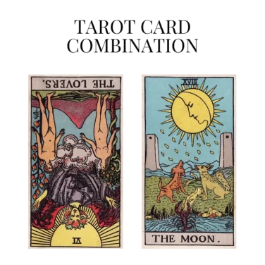 the lovers reversed and the moon tarot cards combination meaning