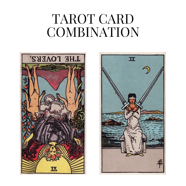 the lovers reversed and two of swords tarot cards combination meaning