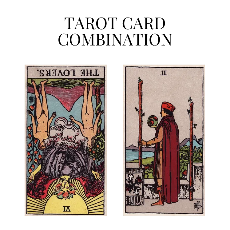the lovers reversed and two of wands tarot cards combination meaning