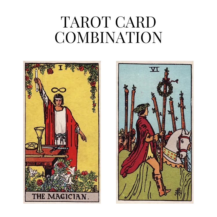 the magician and six of wands tarot cards combination meaning