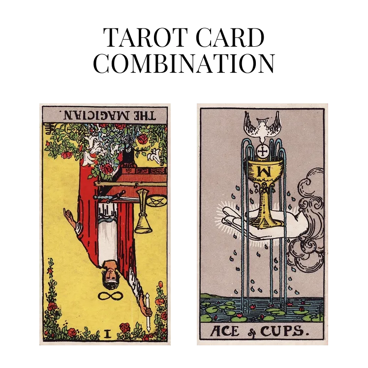 the magician reversed and ace of cups tarot cards combination meaning