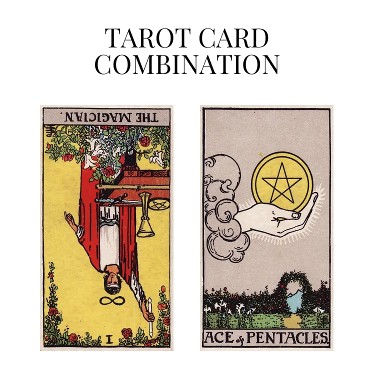 the magician reversed and ace of pentacles tarot cards combination meaning