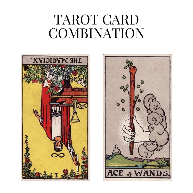 the magician reversed and ace of wands tarot cards combination meaning
