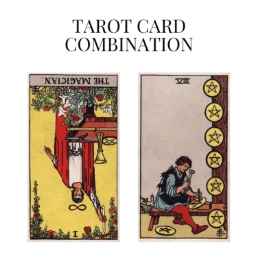 the magician reversed and eight of pentacles tarot cards combination meaning