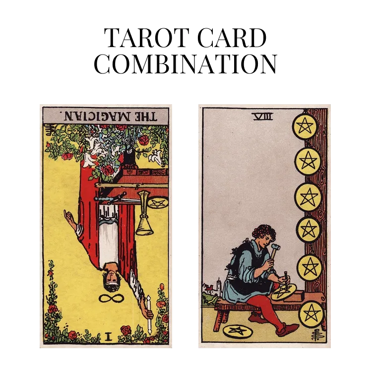 the magician reversed and eight of pentacles tarot cards combination meaning