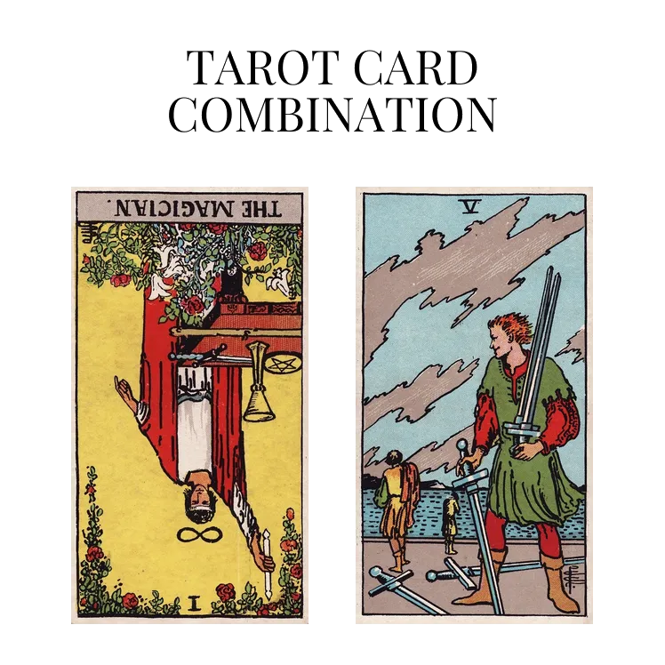the magician reversed and five of swords tarot cards combination meaning