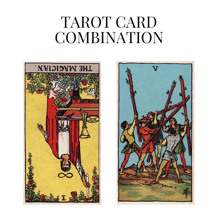 the magician reversed and five of wands tarot cards combination meaning