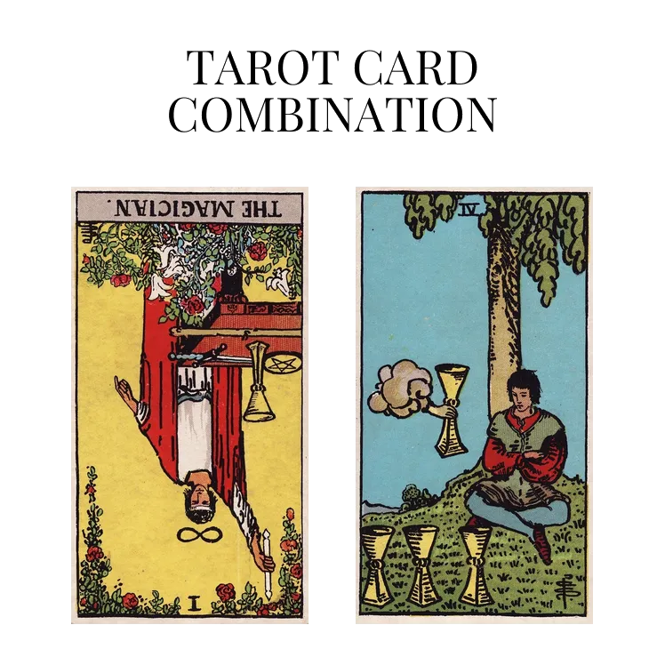 the magician reversed and four of cups tarot cards combination meaning