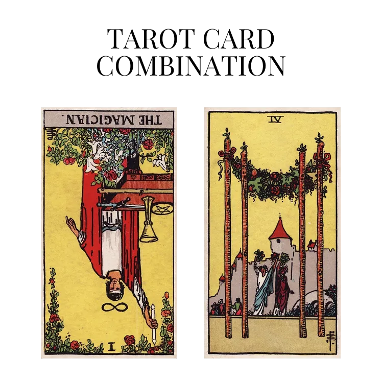 the magician reversed and four of wands tarot cards combination meaning