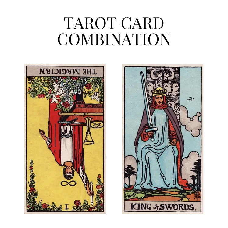 the magician reversed and king of swords tarot cards combination meaning